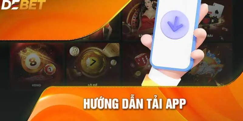 Hướng dẫn Tải app Debet đầy đủ và chi tiết
