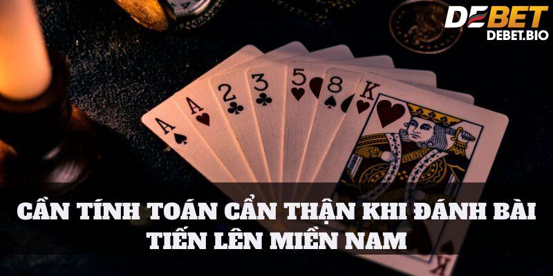 Cần tính toán cẩn thận khi đánh bài Tiến lên miền Nam