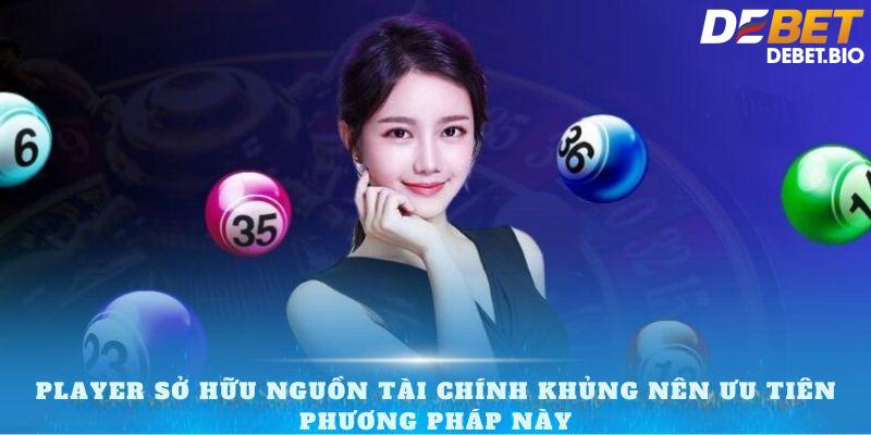 dàn đề bất tử: Player sở hữu nguồn tài chính khủng nên ưu tiên phương pháp này